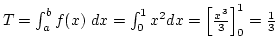 $T=\int_a^b f(x) dx=\int_0^1 x^2 dx=\left[{x^3\over3}\right]_0^1={1\over3}$