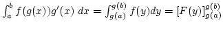 $\int_a^b f(g(x))g'(x) dx=\int_{g(a)}^{g(b)} f(y)dy=\left[F(y)\right]_{g(a)}^{g(b)}$