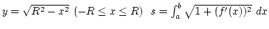 $y=\sqrt{R^2-x^2} (-R\leq x\leq R)  s=\int_a^b \sqrt{1+(f'(x))^2} dx$