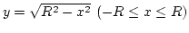 $y=\sqrt{R^2-x^2} (-R\leq x\leq R)$