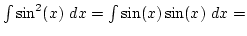 $\int \sin^2(x) dx=\int \sin(x)\sin(x) dx=$