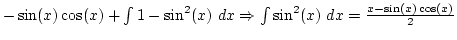$-\sin(x)\cos(x)+\int 1-\sin^2(x) dx \Rightarrow \int \sin^2(x) dx={x-\sin(x)\cos(x)\over2}$