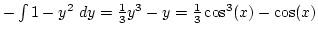 $-\int 1-y^2 dy={1\over3}y^3-y={1\over3}\cos^3(x)-\cos(x)$