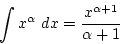 \begin{displaymath}\int x^\alpha dx={x^{\alpha+1}\over{\alpha+1}}\end{displaymath}