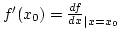 $f'(x_0)={df\over{dx}}_{\vert x=x_0}$