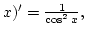 $ x)'={1\over{\cos^2 x}}, $