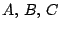 $A,\, B,\, C$