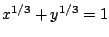 $x^{1/3}+y^{1/3}=1$