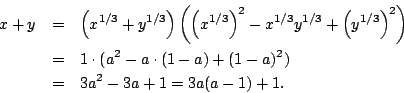 \begin{eqnarray*}
x+y & = & \left(x^{1/3}+y^{1/3}\right)\left(\left(x^{1/3}\righ...
...dot(a^{2}-a\cdot(1-a)+(1-a)^{2})\\
& = & 3a^{2}-3a+1=3a(a-1)+1.\end{eqnarray*}