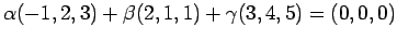 $\alpha(-1,2,3)+\beta(2,1,1)+\gamma(3,4,5)=(0,0,0)$