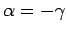 $\alpha=-\gamma$