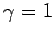 $\gamma=1$