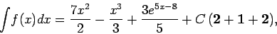 \begin{displaymath}
{\displaystyle \int}f(x)dx={\displaystyle \frac{7x^{2}}{2}-\frac{x^{3}}{3}+\frac{3e^{5x-8}}{5}}+C\,\mathbf{(2+1+2)},\end{displaymath}