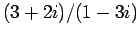 $(3+2i)/(1-3i)$