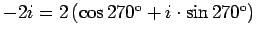 $-2i=2\left(\cos270^{\mathrm{o}}+i\cdot\sin270^{\mathrm{o}}\right)$