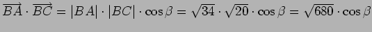 $\overrightarrow{BA}\cdot\overrightarrow{BC}=\left\vert BA\right\vert\cdot\left\...
...rt\cdot\cos\beta=\sqrt{34}\cdot\sqrt{20}\cdot\cos\beta=\sqrt{680}\cdot\cos\beta$