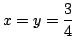 $x=y={\displaystyle \frac{3}{4}}$