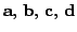 $\mathbf{a}, \mathbf{b}, \mathbf{c}, \mathbf{d}$