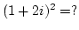 $(1+2i)^2=?$