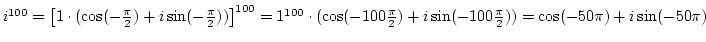 $i^{100}=\left[1\cdot(\cos(-{\pi\over2})+i\sin(-{\pi\over2}))\right]^{100}=1^{100}\cdot(\cos(-100{\pi\over2})+i\sin(-100{\pi\over2}))=\cos(-50\pi)+i\sin(-50\pi)$