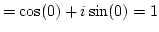 $=\cos(0)+i\sin(0)=1$