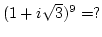 $(1+i\sqrt 3)^9=?$