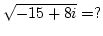 $\sqrt{-15+8i}=?$