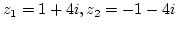 $z_1=1+4i, z_2=-1-4i$