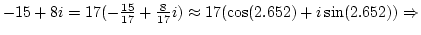 $-15+8i=17(-{15\over{17}}+{8\over{17}}i)\approx17(\cos(2.652)+i\sin(2.652))\Rightarrow$