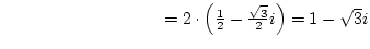 $&nbsp;&nbsp;&nbsp;&nbsp;&nbsp;&nbsp;&nbsp;&nbsp;&nbsp;&nbsp;&nbsp;&nbsp;&nbsp;&nbsp;&nbsp;&nbsp;&nbsp;&nbsp;&nbsp;&nbsp;&nbsp;&nbsp;&nbsp;&nbsp;&nbsp;&nbsp;&nbsp;=2\cdot\left({1\over2}-{\sqrt3\over2}i\right)=1-\sqrt3 i$