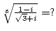 ${\root 6 \of{1-i\over{\sqrt 3+i}}}=?$