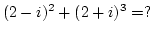 $(2-i)^2+(2+i)^3=?$