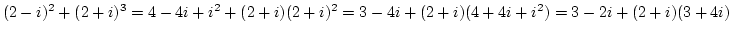 $(2-i)^2+(2+i)^3=4-4i+i^2+(2+i)(2+i)^2=3-4i+(2+i)(4+4i+i^2)=3-2i+(2+i)(3+4i)$