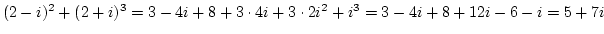$(2-i)^2+(2+i)^3=3-4i+8+3\cdot4i+3\cdot2i^2+i^3=3-4i+8+12i-6-i=5+7i$