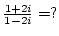 ${1+2i\over {1-2i}} =?$