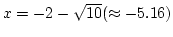 $x=-2-\sqrt{10}(\approx -5.16) $