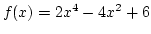 $f(x)=2x^4-4x^2+6$