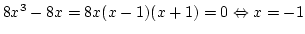$8x^3-8x=8x(x-1)(x+1)=0 \Leftrightarrow
x=-1 $