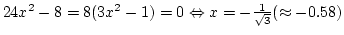 $24x^2-8=8(3x^2-1)=0 \Leftrightarrow x=-{1\over{\sqrt 3}}
(\approx-0.58)$