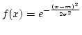 $f(x)=e^{-{(x-m)^2\over{2\sigma^2}}}$