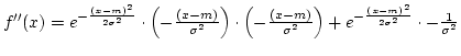 $f''(x)=e^{-{(x-m)^2\over{2\sigma^2}}}\cdot \left(-{(x-m)\over{\sigma^2}}\right)...
...over{\sigma^2}}\right)+e^{-{(x-m)^2\over{2\sigma^2}}} \cdot-{1\over{\sigma^2}} $