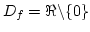 $D_{f}=\Re\backslash\{0\} $