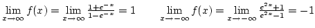 $\lim\limits_{x\rightarrow\infty}f(x)=\lim\limits_{x\rightarrow\infty}{1+e^{-x}\...
...arrow-\infty}f(x)=\lim\limits_{x\rightarrow-\infty}{e^{2x}+1\over{e^{2x}-1}}=-1$