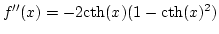 $f''(x)=-2\rm cth\it (x)(\rm 1-cth\it (x)^{\rm 2\it })$