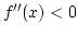 $f''(x)<0$