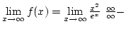 $\lim\limits_{x\rightarrow\infty}f(x)=\lim\limits_{x\rightarrow\infty}{x^2\over{e^x}} ~{\infty\over\infty}-$