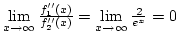 $\lim\limits_{x\rightarrow\infty}{f_1''(x)\over{f_2''(x)}}=\lim\limits_{x\rightarrow\infty}{2\over{e^x}}=0$