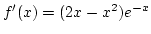 $f'(x)=(2x-x^2)e^{-x}$