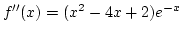 $f''(x)=(x^2-4x+2)e^{-x}$