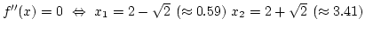 $f''(x)=0 ~\Leftrightarrow ~x_1=2-\sqrt2~(\approx0.59) ~x_2=2+\sqrt2~(\approx3.41)$